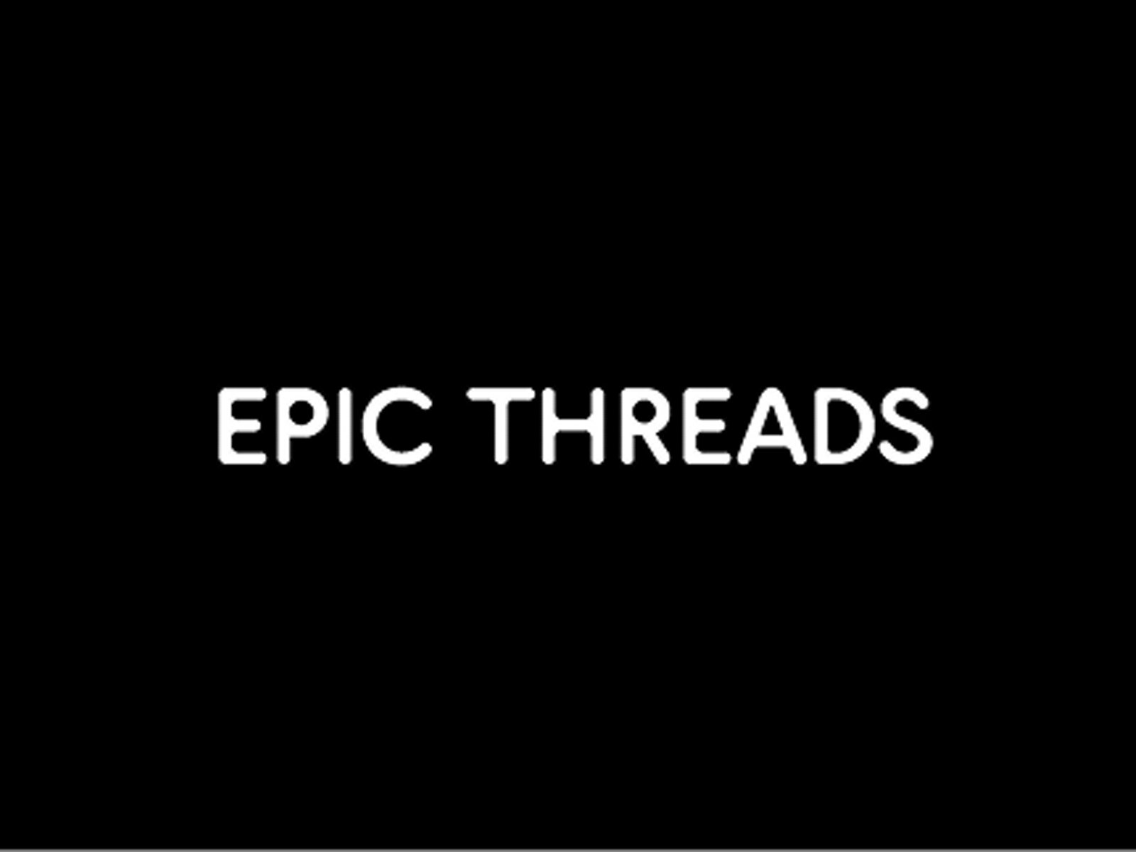 Epic Threads
