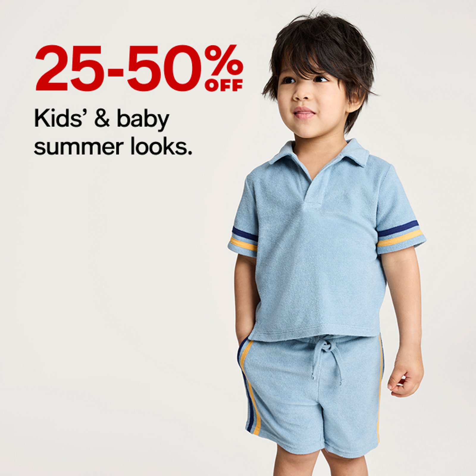 25-50% OFF Kids' & baby summer looks.