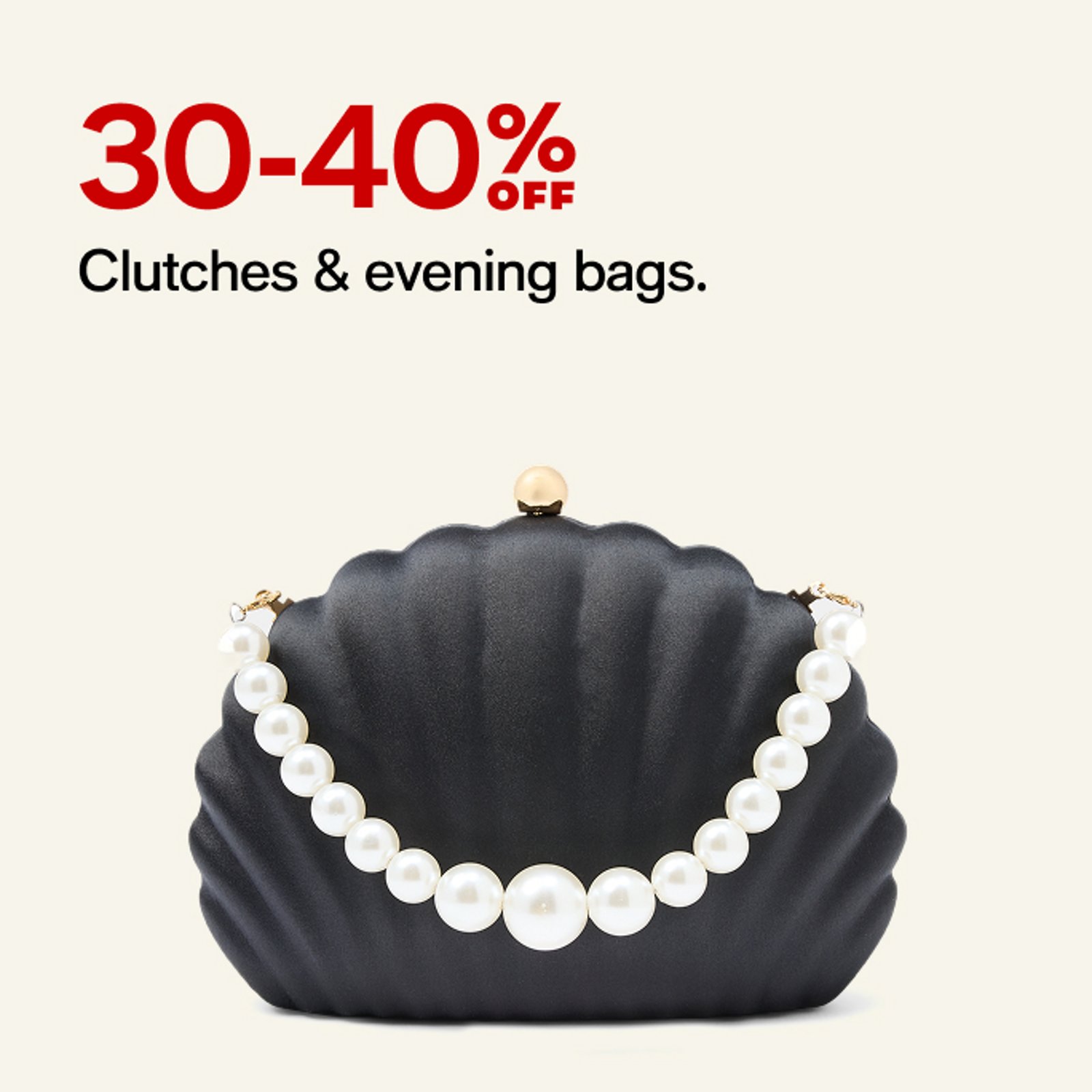30-40 off Clutches & evening bags