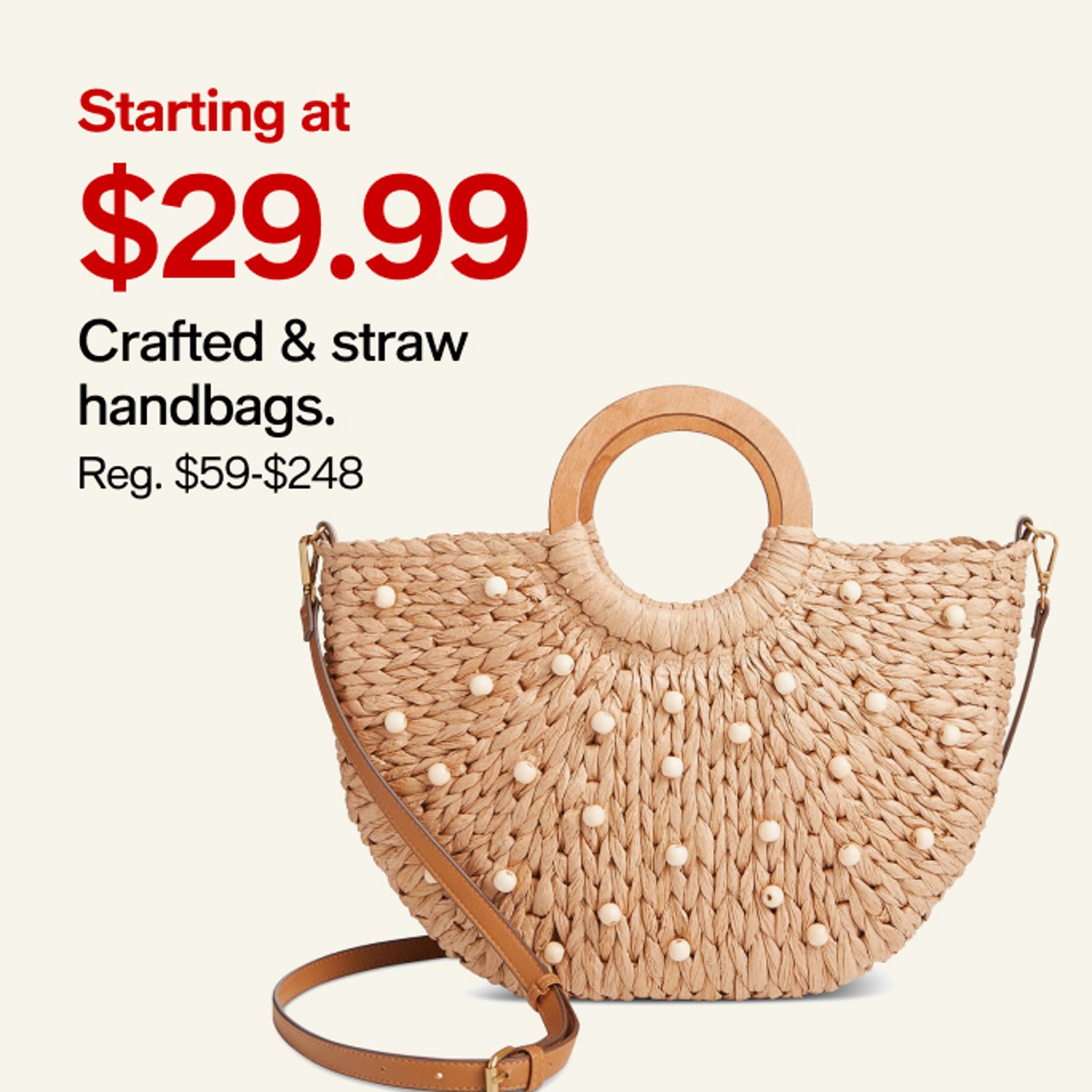 Starting at $29.99 Crafted & straw handbags.
