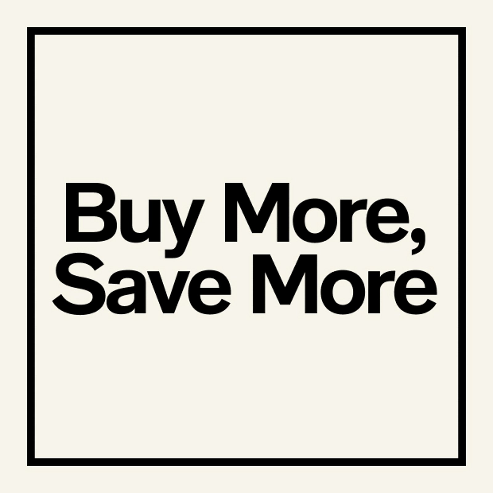 Buy More, Save More
